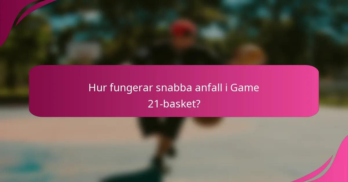 Hur fungerar snabba anfall i Game 21-basket?