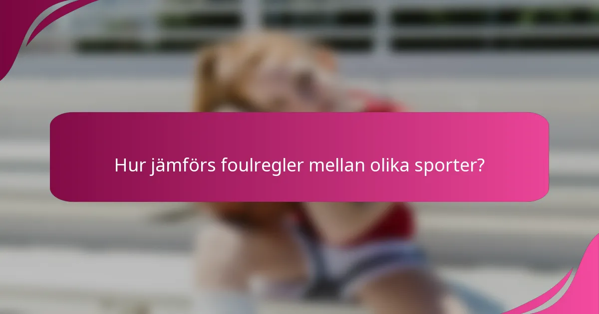 Hur jämförs foulregler mellan olika sporter?