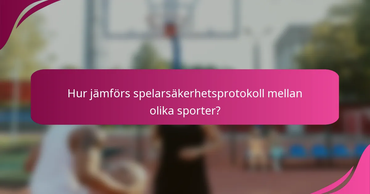 Hur jämförs spelarsäkerhetsprotokoll mellan olika sporter?