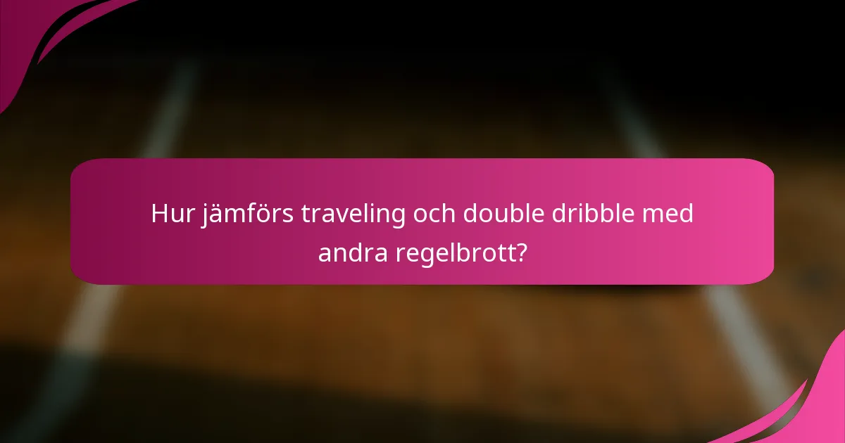 Hur jämförs traveling och double dribble med andra regelbrott?