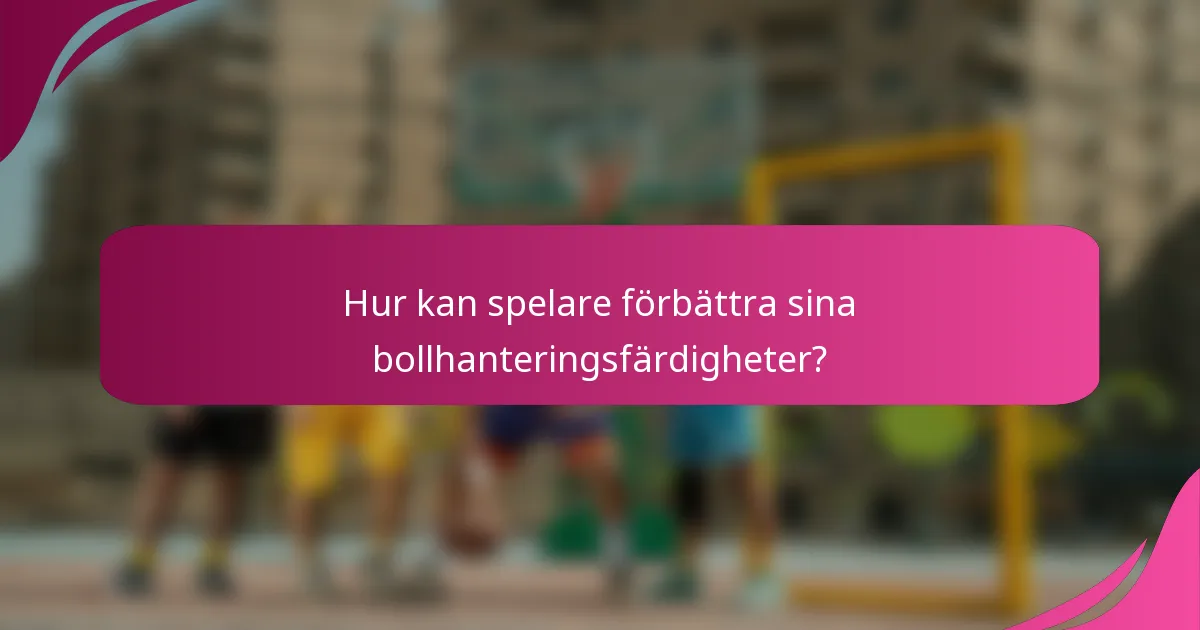 Hur kan spelare förbättra sina bollhanteringsfärdigheter?
