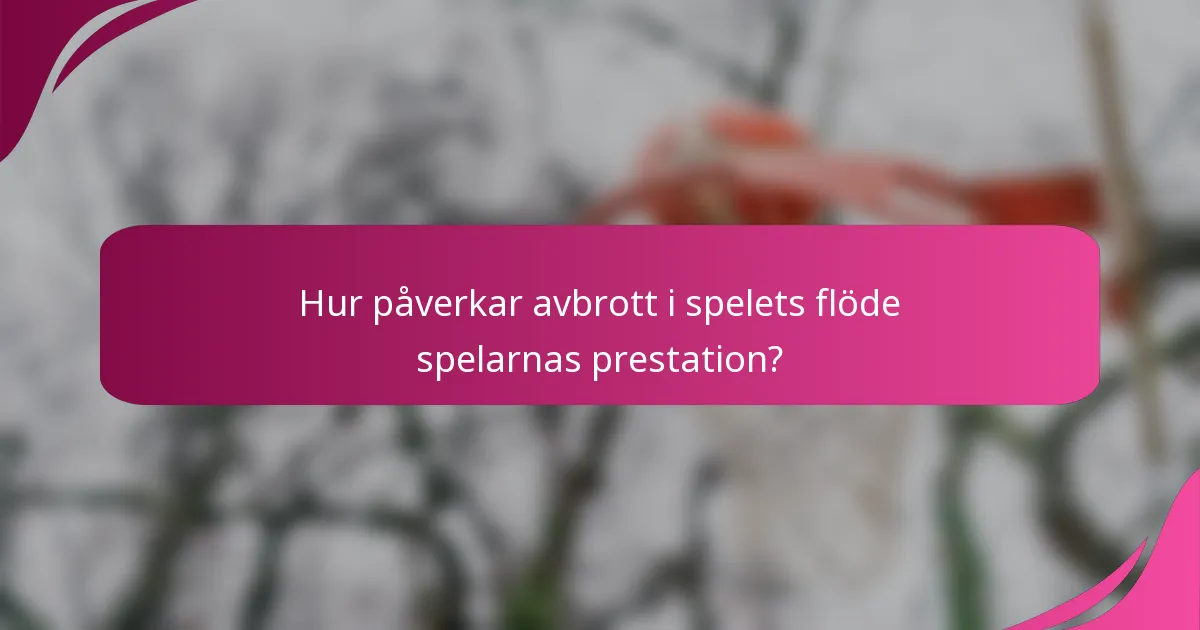Hur påverkar avbrott i spelets flöde spelarnas prestation?