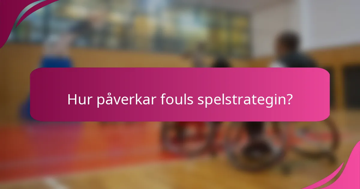 Hur påverkar fouls spelstrategin?