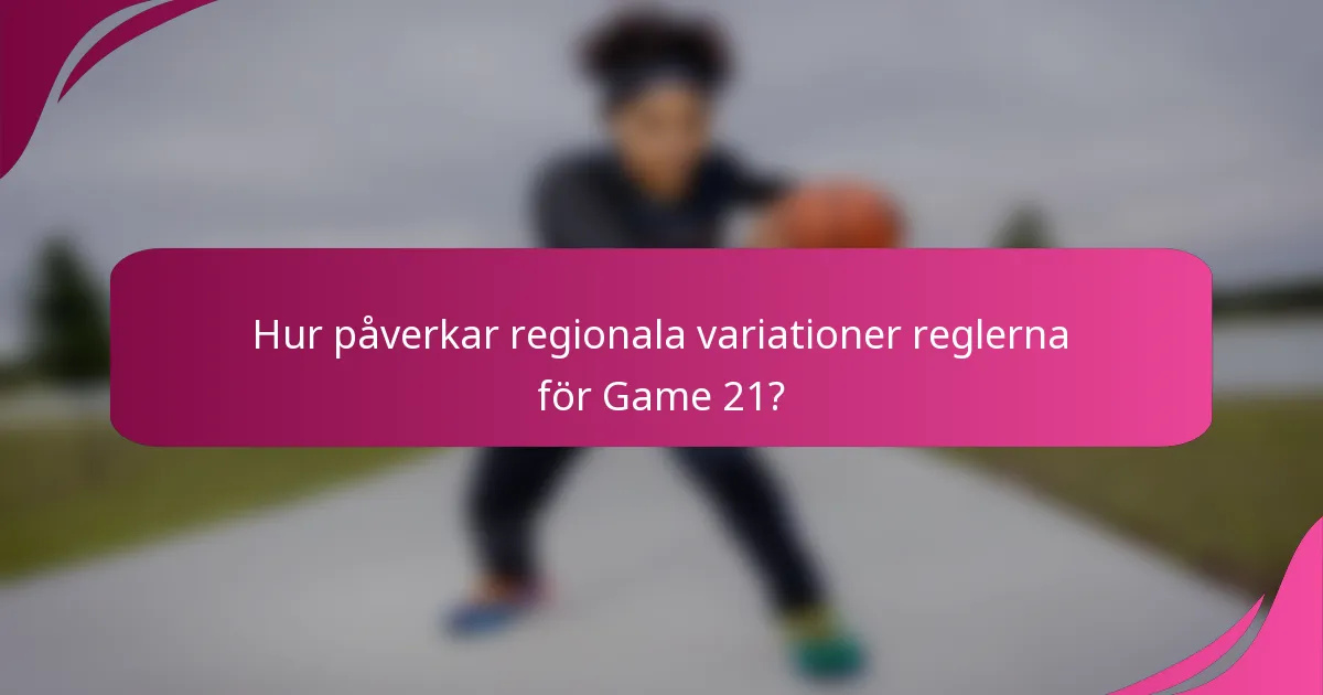 Hur påverkar regionala variationer reglerna för Game 21?