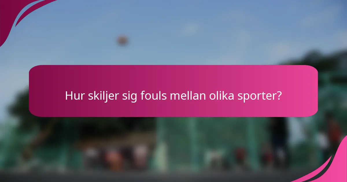 Hur skiljer sig fouls mellan olika sporter?
