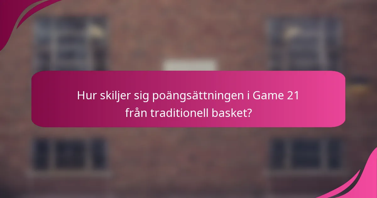 Hur skiljer sig poängsättningen i Game 21 från traditionell basket?