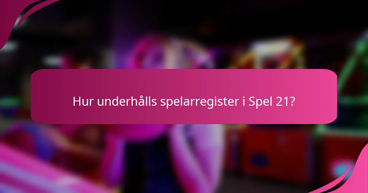 Hur underhålls spelarregister i Spel 21?