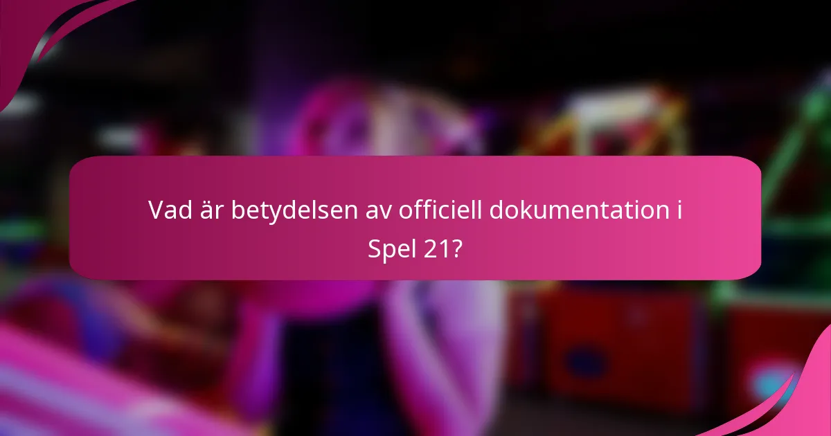 Vad är betydelsen av officiell dokumentation i Spel 21?
