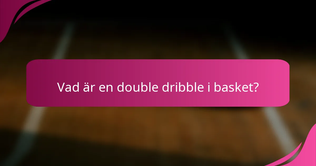 Vad är en double dribble i basket?