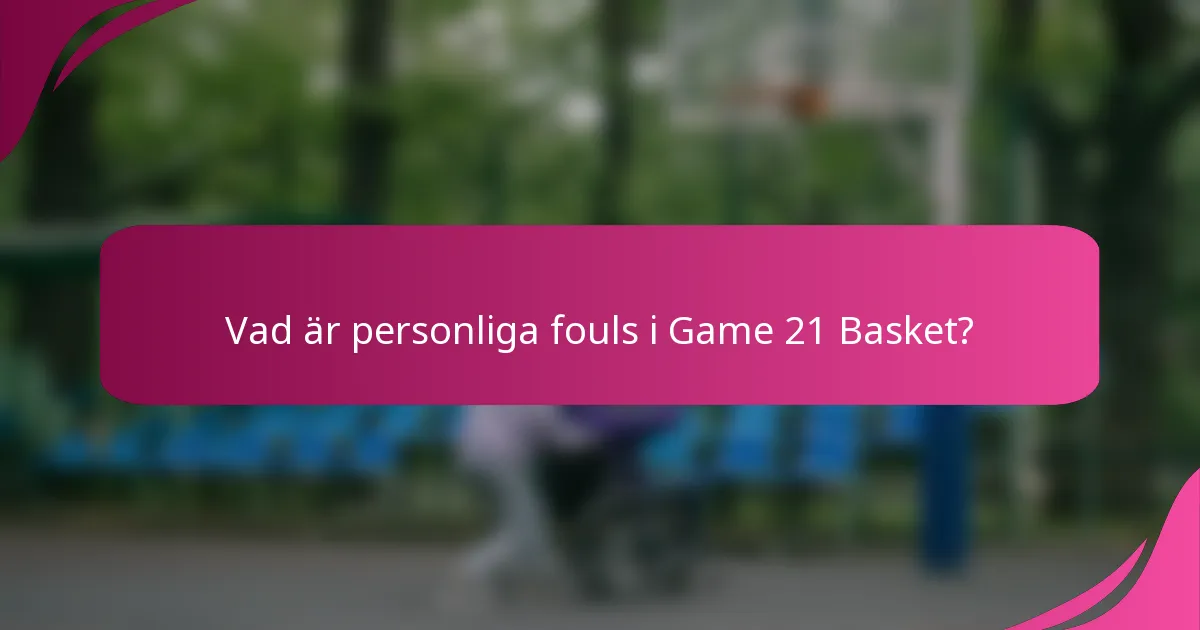 Vad är personliga fouls i Game 21 Basket?