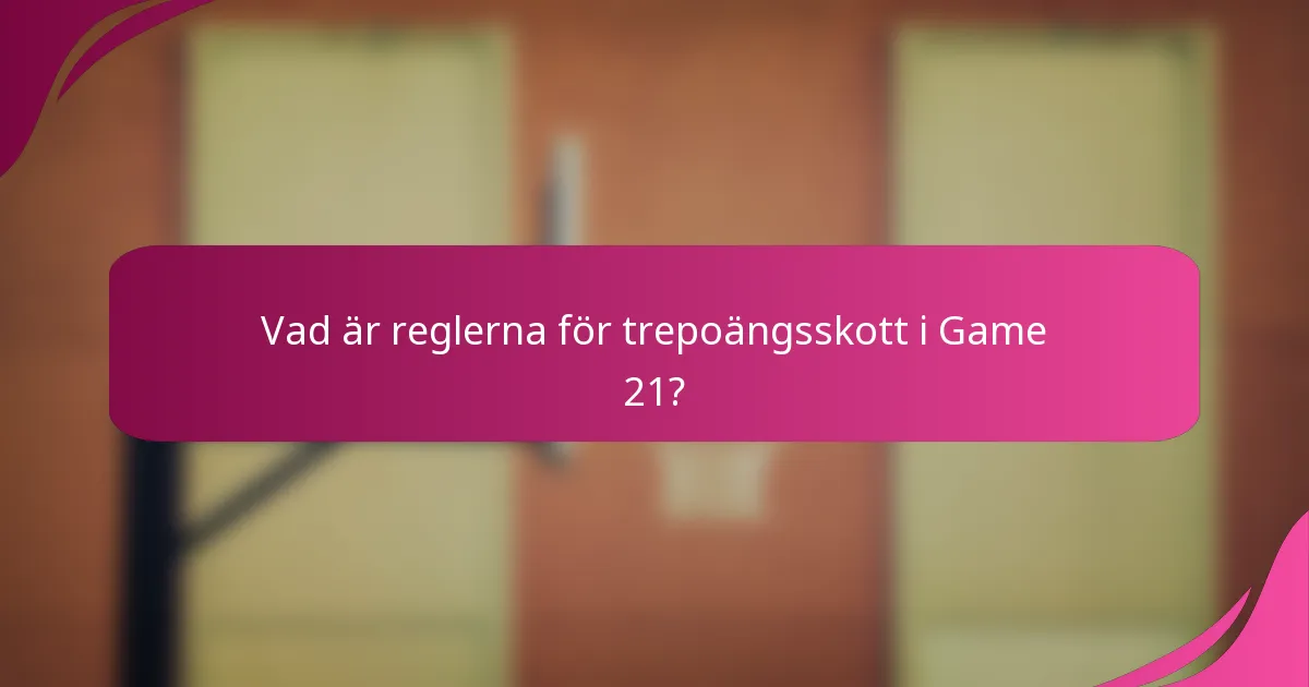 Vad är reglerna för trepoängsskott i Game 21?
