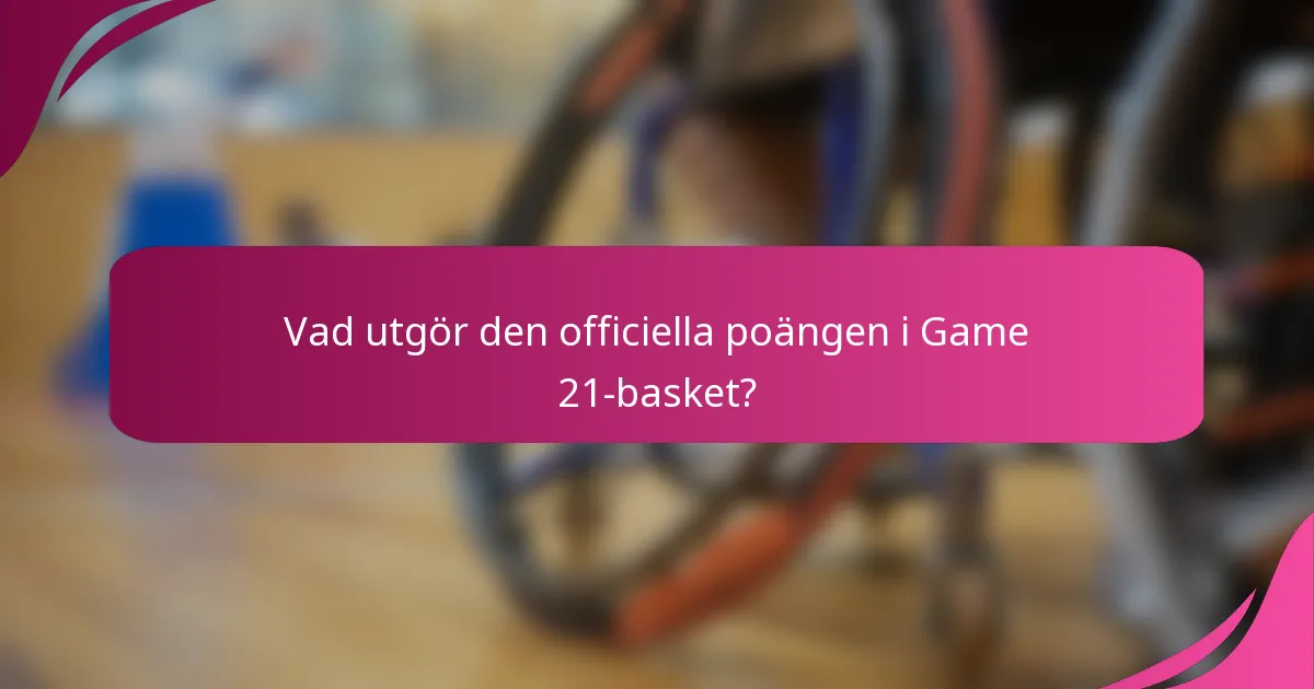 Vad utgör den officiella poängen i Game 21-basket?