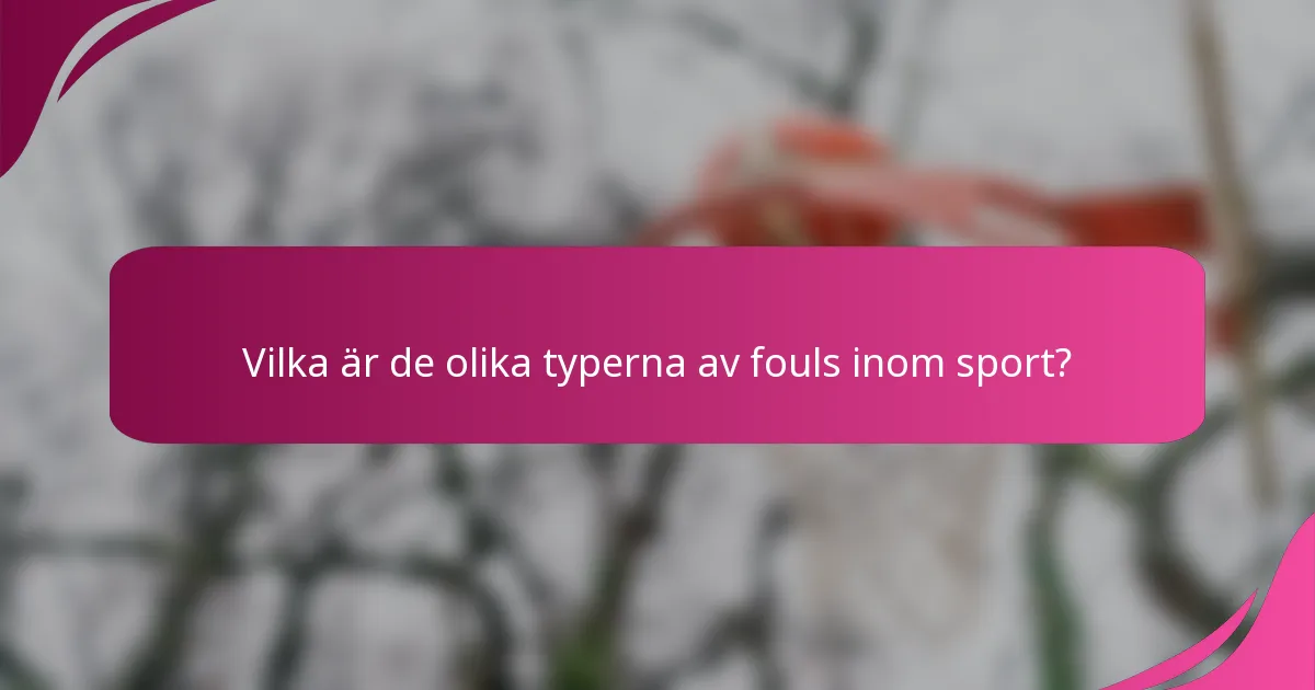 Vilka är de olika typerna av fouls inom sport?