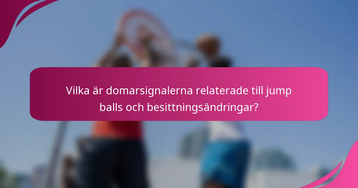 Vilka är domarsignalerna relaterade till jump balls och besittningsändringar?