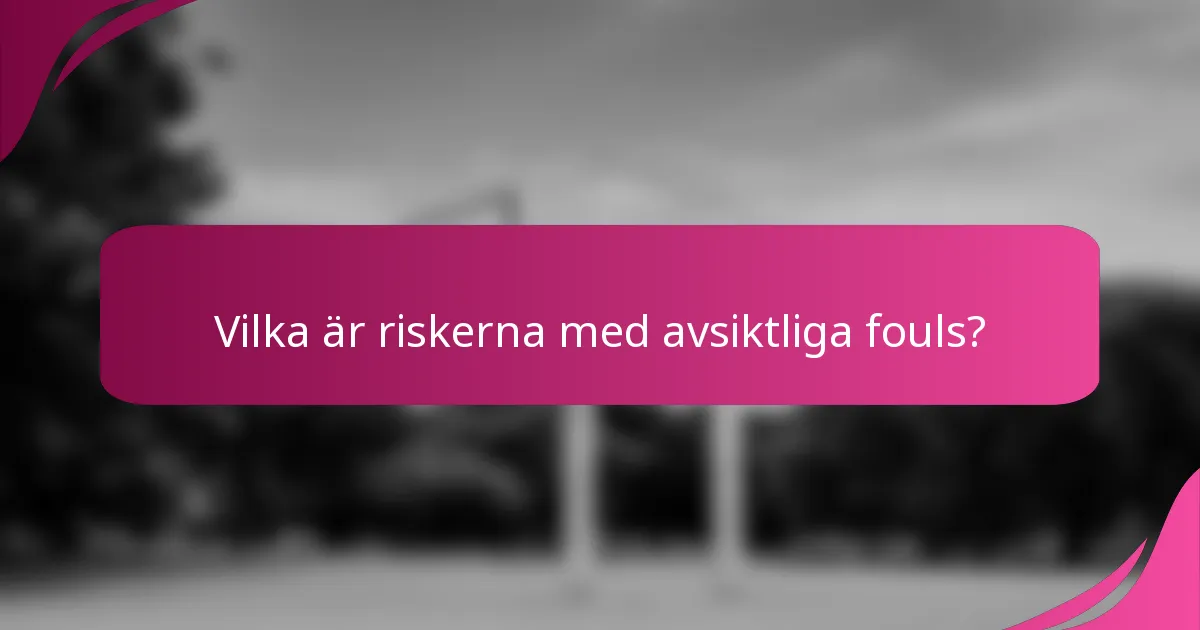 Vilka är riskerna med avsiktliga fouls?