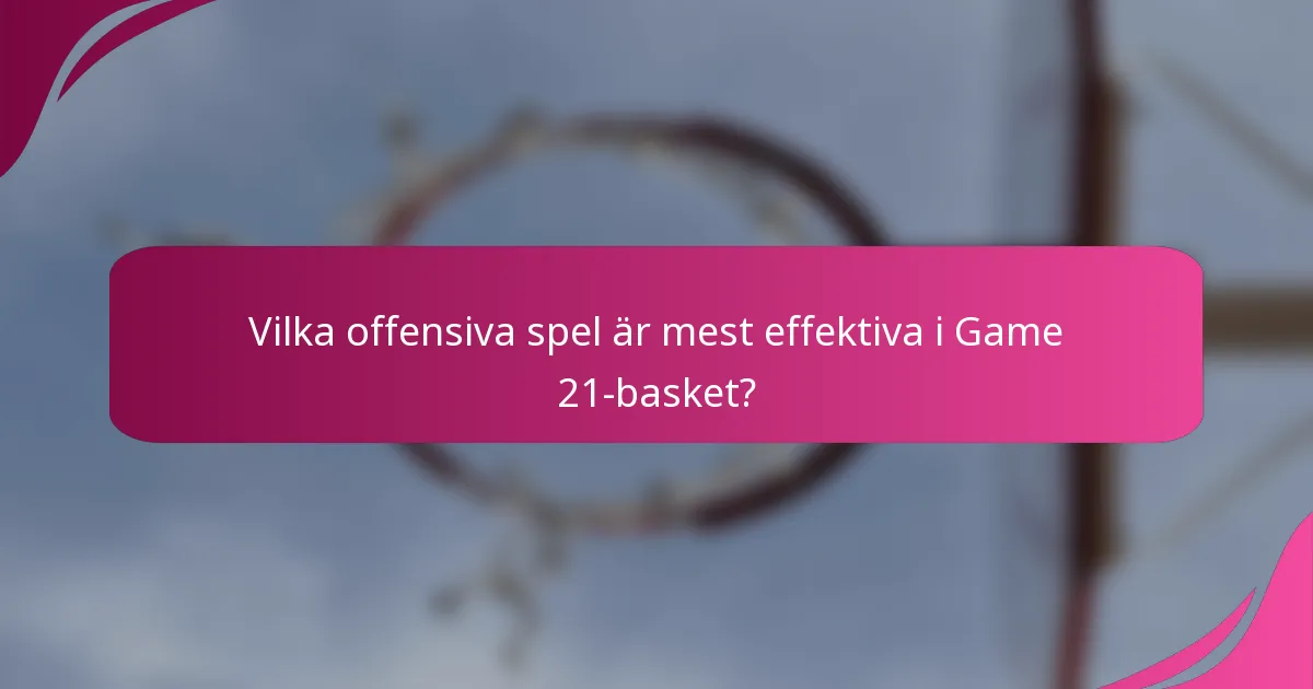 Vilka offensiva spel är mest effektiva i Game 21-basket?