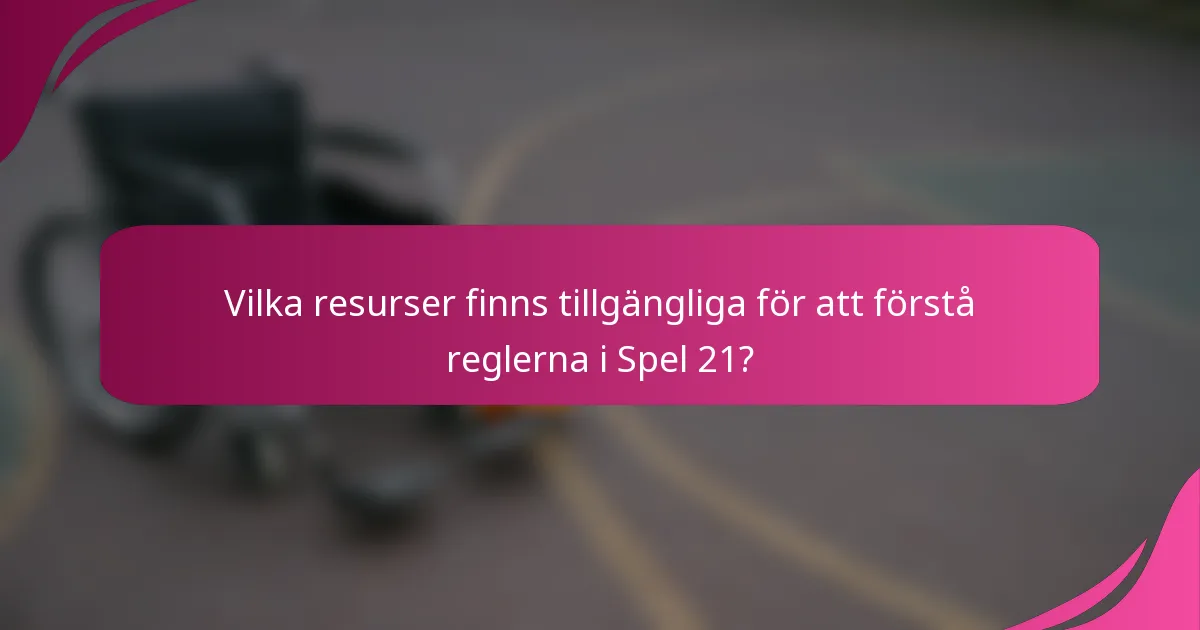 Vilka resurser finns tillgängliga för att förstå reglerna i Spel 21?