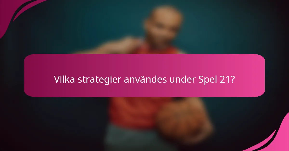 Vilka strategier användes under Spel 21?