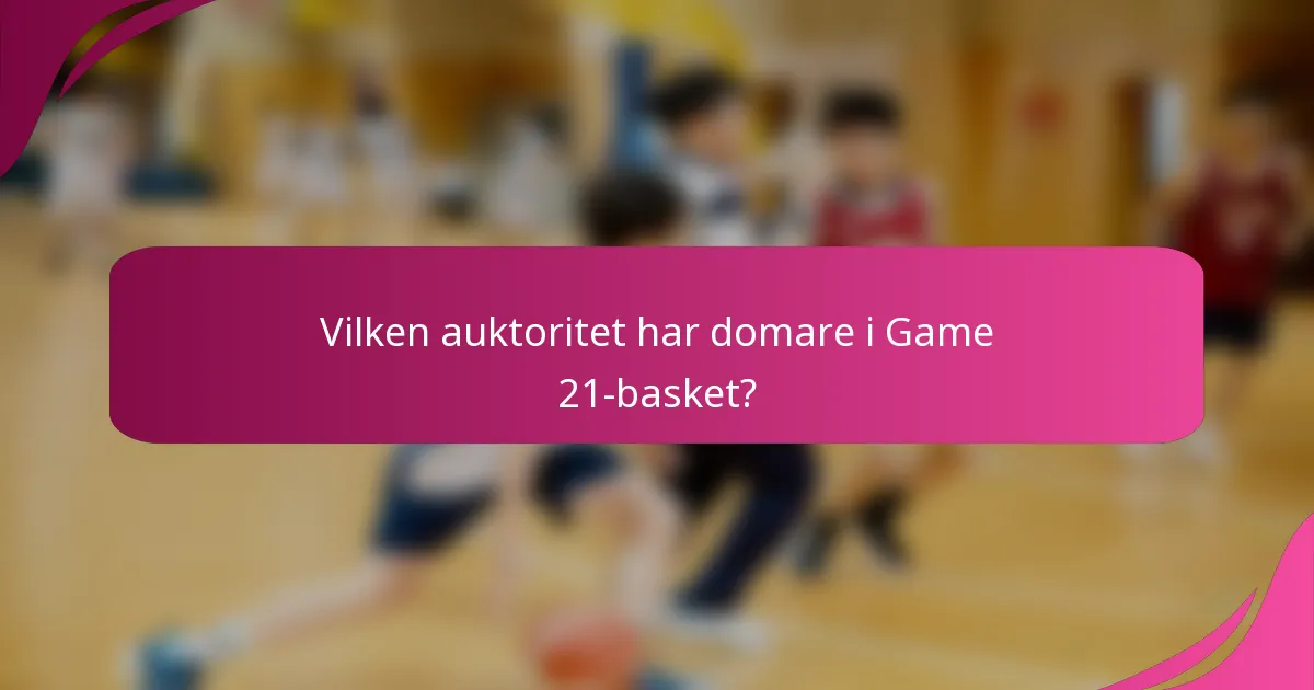 Vilken auktoritet har domare i Game 21-basket?
